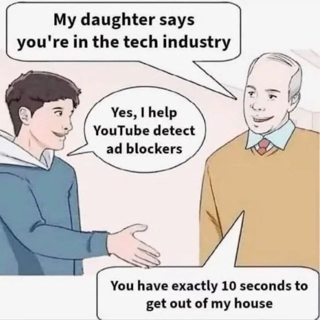 An illustration of a young man shaking hands with an older man. A speech bubble from the older man says, "My daughter says you're in the tech industry". The younger man replies, "Yes, I help YouTube detect ad blockers". A final speech bubble from the older man at the bottom reads, "You have exactly 10 seconds to get out of my house".
