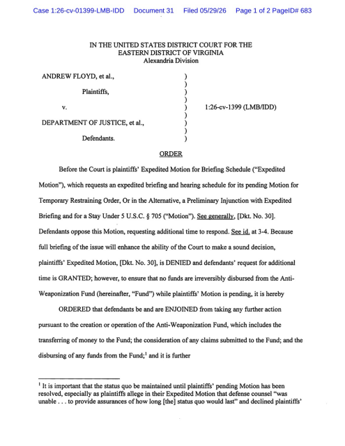 ORDER Before the Court is plaintiffs' Expedited Motion for Briefing Schedule ("Expedited Motion"), which requests an expedited briefing & hearing schedule for its pending Motion for Temporary Restraining Order, Or in the Alternative, a Preliminary Injunction with Expedited Briefing & for a Stay Under 5 USC § 705 ("Motion"). See generally, [Dkt. No. 30]. Defendants oppose this Motion, requesting additional time to respond. See id. at 3-4. Because full briefing of the issue will enhance the ability of the Court to make a sound decision, plaintiffs' Expedited Motion, [Dkt. No. 30], is DENIED & defendants' request for additional time is GRANTED; however, to ensure that no funds are irreversibly disbursed from the Anti-Weaponization Fund (hereinafter, "Fund") while plaintiffs' Motion is pending, it is hereby ORDERED that defendants be & are ENJOINED from taking any further action pursuant to the creation or operation of the Anti-Weaponization Fund, which includes the transferring of money to the Fund; the consideration of any claims submitted to the Fund; & the disbursing of any funds from the Fund; & it is further
