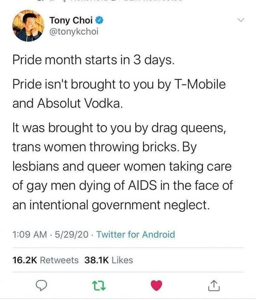 A screenshot of a tweet by Tony Choi (@tonykchoi) with a verified badge, dated May 29, 2020. The text reads: "Pride month starts in 3 days. Pride isn't brought to you by T-Mobile and Absolut Vodka. It was brought to you by drag queens, trans women throwing bricks. By lesbians and queer women taking care of gay men dying of AIDS in the face of an intentional government neglect."