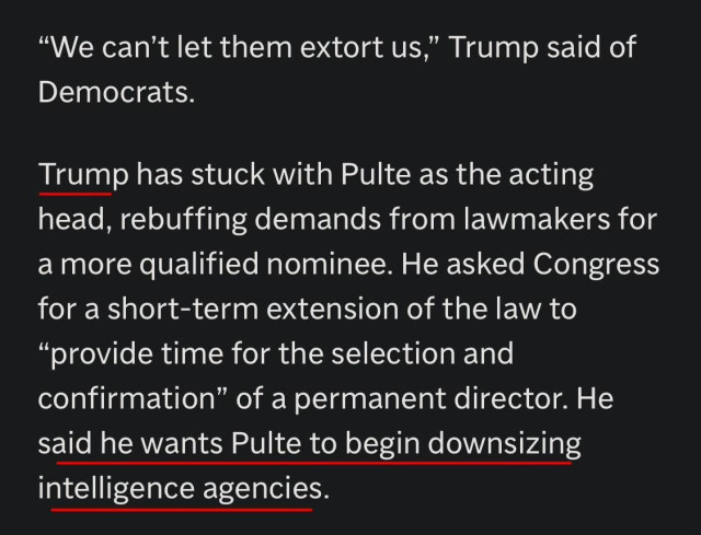 "We can't let them extort us," Trump said of
Democrats.
Trump has stuck with Pulte as the acting head, rebuffing demands from lawmakers for a more qualified nominee. He asked Congress for a short-term extension of the law to
"provide time for the selection and confirmation" of a permanent director. He said he wants Pulte to begin downsizing intelligence agencies.

https://apnews.com/article/fisa-bill-pulte-trump-democrats-spy-powers-066052a8521d68215497c1162f3dbd6c

Accessed: 11 June 2026 at 0830 UTC