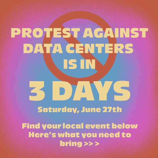 Text graphic reading: Protest against data centres is in 3 days. Saturday, June 27th. Find your local event below. Here's what you need to bring > > >