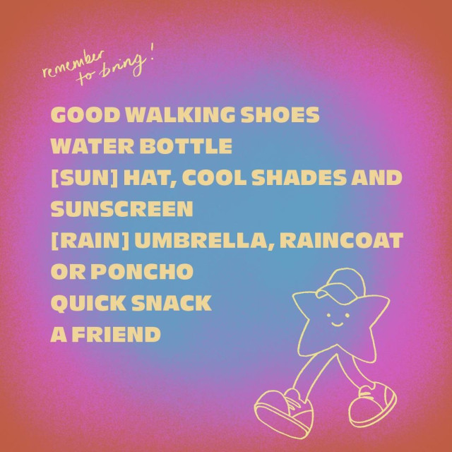 Text graphic reading: Remember to bring! Good walking shoes, water bottle, [sun] hat, cool shades and sunscreen, [rain] umbrella, raincoat or ponco, quick snack, a friend