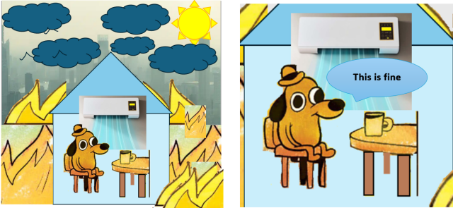A very poorly-made (by me) image mashup of the famous 'this is fine' meme, but where the dog is inside a nice, fresh house cooled down by an AC unit, while the world outside is polluted and on fire. A close-up of the dog on the right shows him saying "this is fine".
(source of the polluted landscape at the back: https://earth.org/data_visualization/pollution/
source of the AC unit: wallmart website)