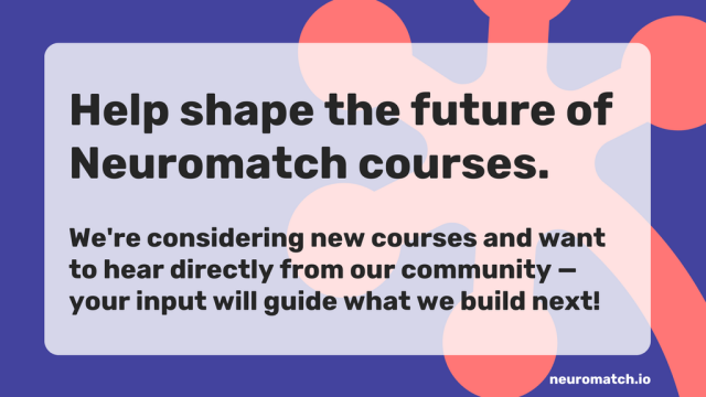 Help shape the future of Neuromatch courses. 

We're considering new courses and want to hear directly from our community - your input will guide what we build next! 