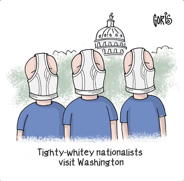Cartoon signed Goris. Against a backdrop of trees and the US Capitol dome, three white men with shaved heads wear blue shirts and white briefs over the faces. Caption is "Tighty whitey nationalists visit Washington." This is making fun of cowardly Nazis in Patriot Front who marched through DC so proudly they covered their faces in white cloth.