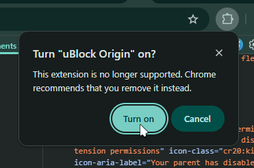 Turn "uBlock Origin" on?
This extension is no longer supported. Chrome recommends that you remove it instead.
Turn on, Cancel