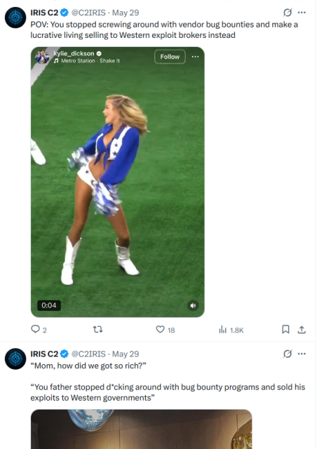 A screenshot of two Twitter/X posts from the IRIS C2 account. One features a still shot from a video of a Dallas Cowboy cheerleader standing on a green field waving pom-poms and looking to the left. The caption reads: POV: You stopped screwing around with vendor bug bounties and make a lucrative living selling to Western exploit brokers instead. The post below that says, "Mom, how did we get so rich?" The reply: "Your father stopped d*cking around with bug bounty programs and sold his exploits to western governments."