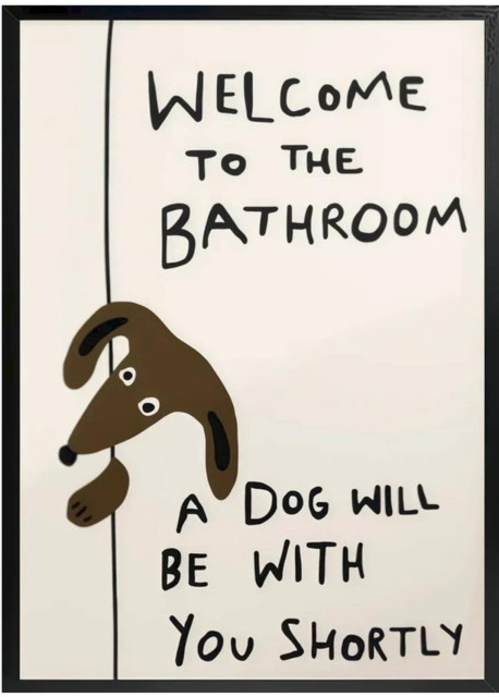 Funny drawing of a dog peeking inside through an slightly open door.
"Welcome to the bathroom
A dog will be with you shortly"