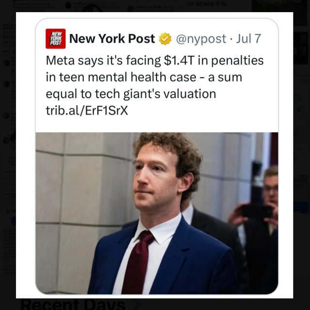 New York Post 
@nypost - Jul 7

Meta says it's facing $1.4T in penalties
in teen mental health case - a sum
equal to tech giant's valuation
trib.al/ErF1SrX

Photo of Mark Zuckerberg. Medium shot of him standing in what seems to be a hallway. Behind him are people with cameras taking pictures.