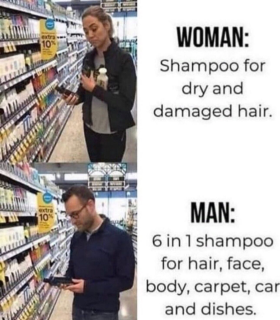 A two-panel meme contrasting men's and women's product choices. The top panel shows a woman looking intently at shampoo bottles in a store aisle, next to text that reads, "WOMAN: Shampoo for dry and damaged hair." The bottom panel shows a man in glasses looking at a single bottle in the same aisle, next to text that reads, "MAN: 6 in 1 shampoo for hair, face, body, carpet, car and dishes."