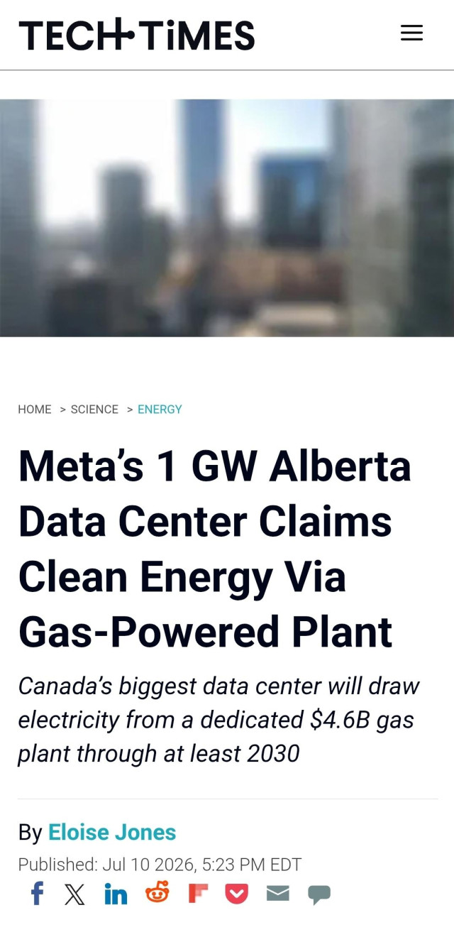 TECH-TIiMES
Meta's 1 GW Alberta Data Center Claims Clean Energy Via Gas-Powered Plant
Canada’s biggest data center will draw
electricity from a dedicated $4.6B gas plant through at least 2030

By Eloise Jones
Published: Jul 10 2026, 5:23 PM EDT
