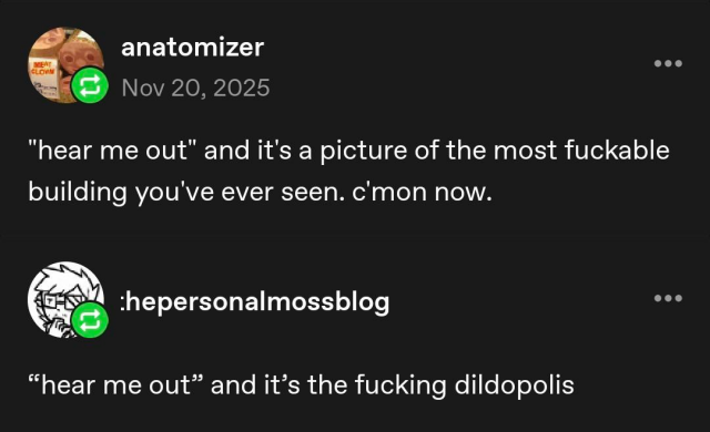 anatomizer: "hear me out" and it's a picture of the most fuckable buiding you've ever seen. c'mon now.

:hepersonalmosspblog: "hear me out" and it's the fucking dildopolis