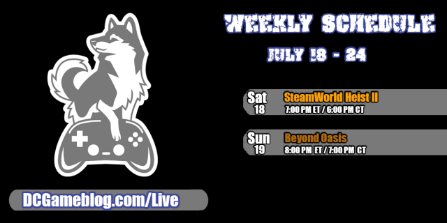 The weekly livestreaming schedule for Damage Control Blog from July 18 - 24. 

Saturday, July 18th - SteamWorld Heist II at 7pm ET/6pm CT.

Sunday, July 19th - Beyond Oasis at 8pm ET/7pm CT.