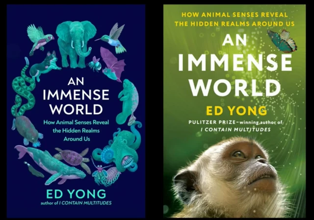 Two photo's of the book An Immense World by Ed Yong. On the left the cover with illustrations made by Rebecca Mill you can see an elephant, a hummingbird, a walruse, snake, turtle and a squid among others. On the right is the cover with a small monkey on a green background with on the right corner a blue butterfly.