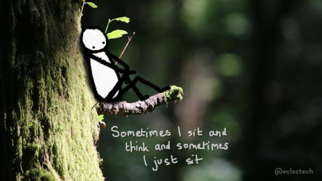 A photo of a moss covered tree trunk with a wee branch sticking out to the right, against a dark green blurred backdrop with a few bright spots. Part of the mossy trunk is in sunlight, part in shadow. A scribbled figure sits on the wee branch, gazing into space, arms resting on raised knees. Underneath them it says "Sometimes I sit and think and sometimes I just sit".