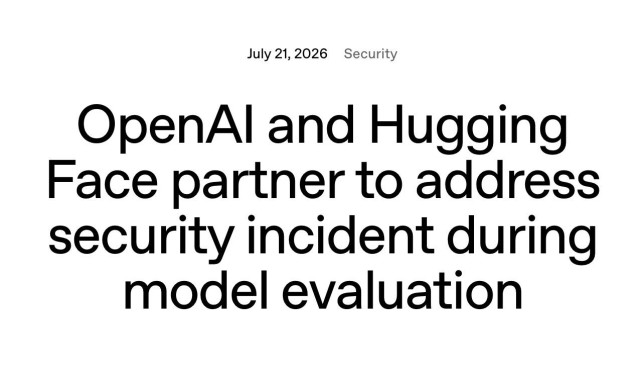 Headline: “OpenAI and Hugging Face partner to address security incident during model evaluation”