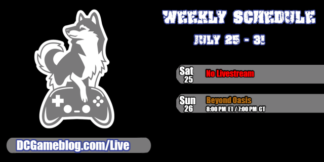 The weekly streaming schedule for Damage Control Blog from July 25th through the 31st.

Saturday, July 25th - No livestream.

Sunday, July 26th - Beyond Oasis at 8pm ET/7pm CT.