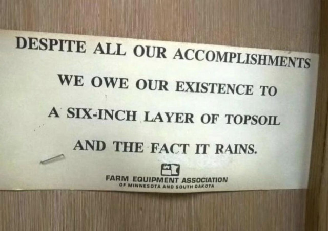 DESPITE ALL OUR ACCOMPLISHMENTS WE OWE OUR EXISTENCE TO A SIX-INCH LAYER OF TOPSOIL AND THE FACT IT RAINS. FARM EQUIPMENT ASSOCIATION OF MINNESOTA AND SOUTH DAKOTA