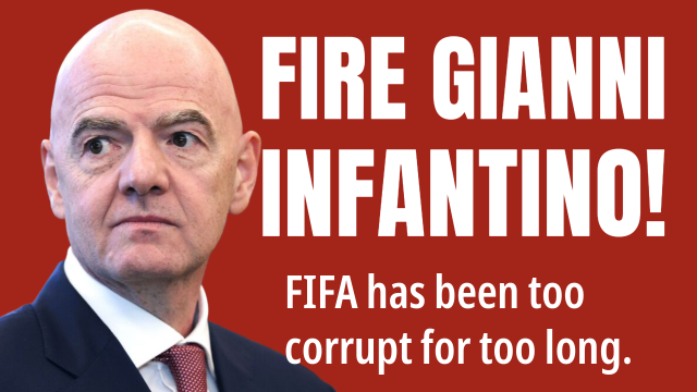 FIRE GIANNI INFANTINO!
FIFA has been too corrupt for too long. 
