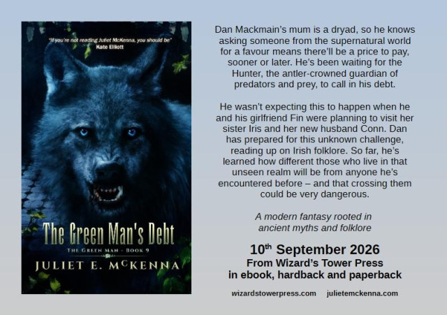 Cover art by Ben Baldwin for The Green Man's Debt by Juliet E McKenna. A grey wolf with pale eyes stands in the shadows of a derelict building with a black and white tiled floor. The wolf is looking straight at you. Its snarl reveals blood on its teeth and jaw.

Cover copy reads: Dan Mackmain’s mum is a dryad, so he knows asking someone from the supernatural world for a favour means there’ll be a price to pay, sooner or later. He’s been waiting for the Hunter, the antler-crowned guardian of predators and prey, to call in his debt.

He wasn’t expecting this to happen when he and his girlfriend Fin were planning to visit her sister Iris and her new husband Conn. Dan has prepared for this unknown challenge, reading up on Irish folklore. So far, he’s learned how different those who live in that unseen realm will be from anyone he’s encountered before – and that crossing them could be very dangerous.

A modern fantasy rooted in ancient myths and folklore