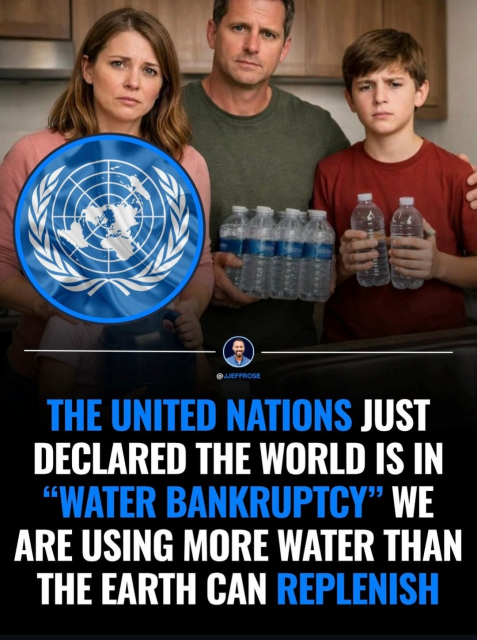 THE UNITED NATIONS JUST
DECLARED THE WORLD IS IN
“WATER BANKRUPTCY” WE

ARE USING MORE WATER THAN
THE EARTH CAN REPLENISH
