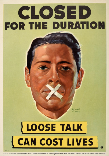 Image of poster which depicts the head of a dark-haired man with white tape across his mouth in an X.  At the top of the poster is the message “Closed for the Duration” and at the bottom “Loose talk can cost lives.”  